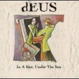 Deus - In A Bar, Under The Sea '1996