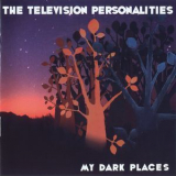 Television Personalities - My Dark Places '2006