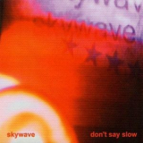 Skywave - Don't Say Slow '2001