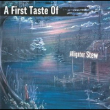 Alligator Stew - A First Taste Of Alligator Stew '2001