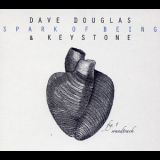 Dave Douglas & Keystone - Spark Of Being: Soundtrack '2010