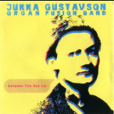 Jukka Gustavson Organ Fusion Band - ,,between Fire And Ice,, '2003