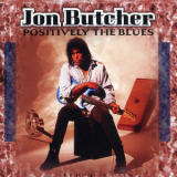 Jon Butcher - Positively The Blues '1996