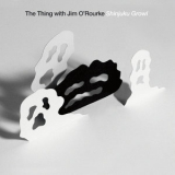 The Thing With Jim O'rourke - Shinjuku Growl '2008