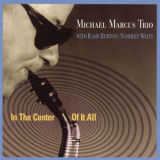 Michael Marcus Trio - In The Center Of It All '1999