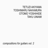 Tetuzi Akiyama Toshimaru Nakamura Otomo Yoshihide Taku Unami - Compositions For Guitars, Vol. 2 '2004
