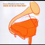 Kenny Wheeler & John Tayler - Where Do We Go From Here? '2004