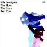Nils Landgren - The Moon, The Stars And You '2011