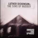 Luther Dickinson & The Sons Of Mudboy - Onward And Upward '2009