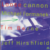 Michael Formanek, Tim Berne, Jeff Hirshfield - Loose Cannon '1993