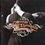 George Thorogood & The Destroyers - Taking Care Of Business (bonus CD) '2007