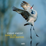 Edgar Knecht - Dance On Deep Waters '2013