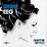 Sinne Eeg - Don't Be So Blue '2011