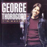 George Thorogood & The Destroyers - I'm Wanted '1980