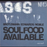 Peter Brotzmann, John Edwards, Steve Noble - Soulfood Available '2014