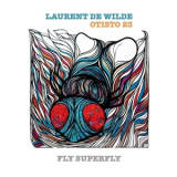 Laurent De Wilde & Otisto 23 - Fly Superfly '2014