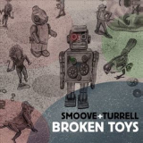Smoove & Turrell - Broken Toys '2014