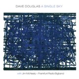 Dave Douglas, Jim Mcneely, Frankfurt Radio Bigband - A Single Sky '2009