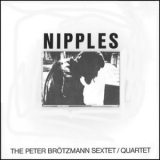 Peter Brotzmann Sextet, Quartet - Nipples '1969
