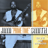 Jimi 'prime Time' Smith - Give Me Wings '1998
