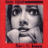 Pain Teens - Born In Blood-case Histories '1990