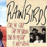 Rainbirds - Call Me Easy, Say I’m Strong, Love Me My Way, It Ain’t Wrong '1989