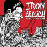 Iron Reagan - Worse Than Dead '2013