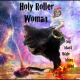 Big Black Bible Blues Band - Holy Roller Woman '2017