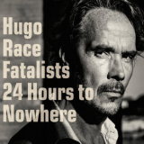 Hugo Race & Fatalists - 24 Hours To Nowhere '2016