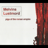 Melvins & Lustmord - Pigs Of The Roman Empire  '2004