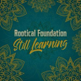 Rootical Foundation - Still Learning '2018