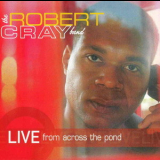 The Robert Cray Band - Live From Across The Pond (2CD) '2006