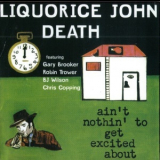 Liquorice John Death - Ain't Nothin' To Get Excited About '2002