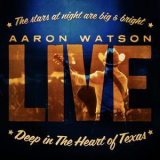 Aaron Watson - Live: Deep In The Heart Of Texas '2009