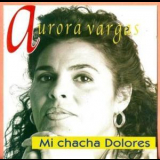 Aurora Vargas - Mi Chacha Dolores '2000