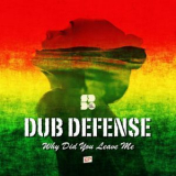 Dub Defense - Why Did You Leave Me '2016
