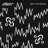 The Chemical Brothers - Born In The Echoes '2015
