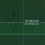 The Album Leaf & the Album Leaf - In An Off White Room [EP] '2001