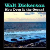 Walt Dickerson - How Deep Is The Ocean? '2016