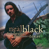 Neal Black & The Healers - Gone Back To Texas '2000