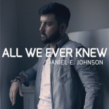 Daniel E. Johnson - All We Ever Knew '2018