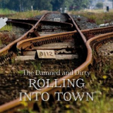 The Damned & Dirty - Rolling Into Town '2014