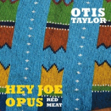 Otis Taylor - Hey Joe Opus Red Meat [Hi-Res] '2015