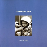 Chroma Key - You Go Now '2000