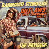 Barnyard Stompers - Outlaws With Chainsaws Part II: The Pay Back '2017