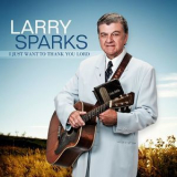 Larry Sparks - I Just Want To Thank You Lord '2009