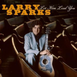 Larry Sparks - Let Him Lead You '2011