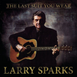 Larry Sparks - The Last Suit You Wear '2007