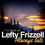 Lefty Frizzell - Always Late The Best Of Lefty Frizzell '2013