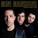 Mini Mansions - Works Every Time EP [Hi-Res] '2018